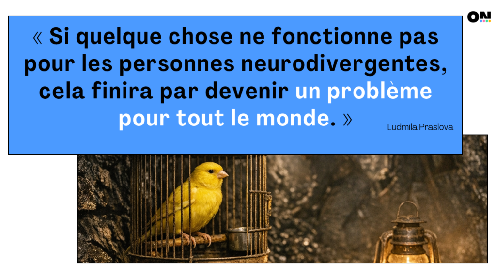 « Si quelque chose ne fonctionne pas pour les personnes neurodivergentes, cela finira par devenir un problème pour tout le monde. » Ludmila Praslova